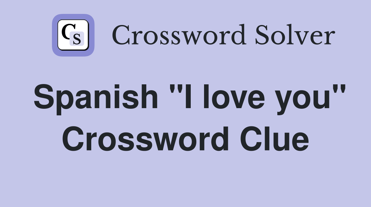 Spanish "I love you" - Crossword Clue Answers - Crossword Solver